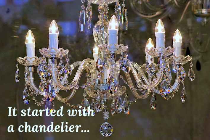 It Started with a Chandelier…